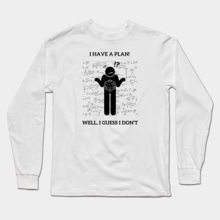 I Have a Plan! Well I Guess Not! Nat 1 Long Sleeve T-Shirt